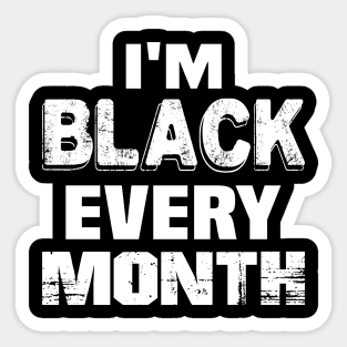 I'm black every month..black pride Sticker